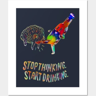 Stop Thinking start drinking Posters and Art